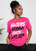 Haters Gonna Hate…Let Them-hot pink shirt la