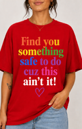 Find you something safe to do